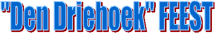 "Den Driehoek" FEEST